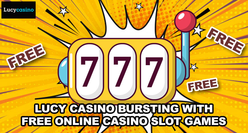 Lucy Casino Bursting with Free Online Casino Slot Games